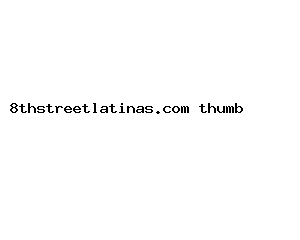 8thstreetlatinas.com