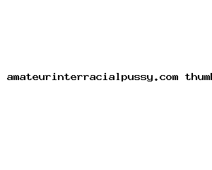 amateurinterracialpussy.com