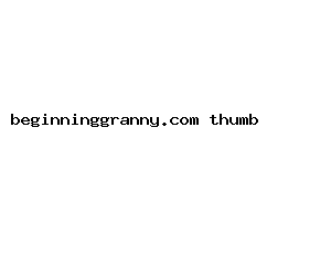beginninggranny.com
