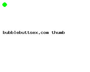 bubblebuttsex.com