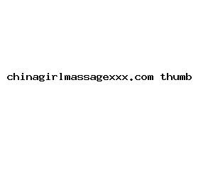 chinagirlmassagexxx.com