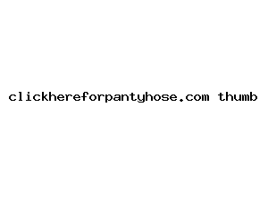 clickhereforpantyhose.com