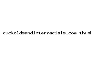 cuckoldsandinterracials.com