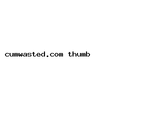 cumwasted.com
