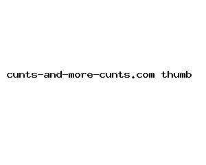 cunts-and-more-cunts.com