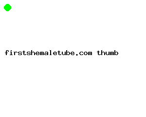 firstshemaletube.com