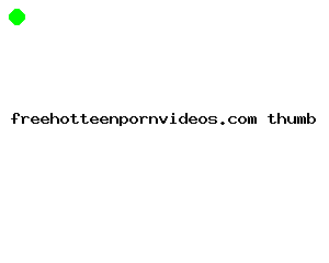 freehotteenpornvideos.com
