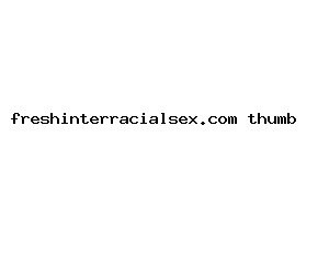 freshinterracialsex.com