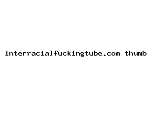 interracialfuckingtube.com