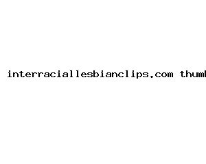 interraciallesbianclips.com