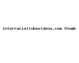 interracialtubevideos.com