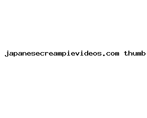 japanesecreampievideos.com