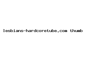 lesbians-hardcoretube.com