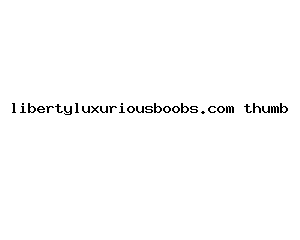 libertyluxuriousboobs.com
