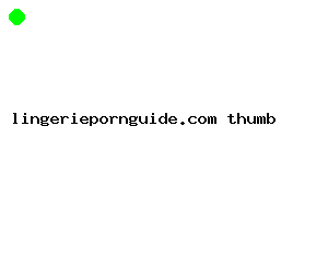 lingeriepornguide.com