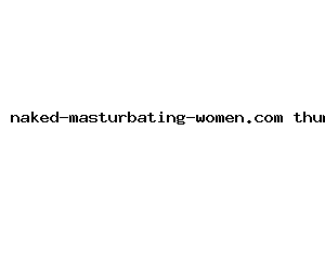 naked-masturbating-women.com