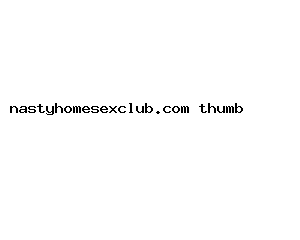 nastyhomesexclub.com