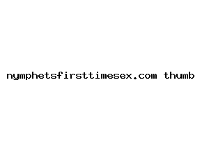 nymphetsfirsttimesex.com