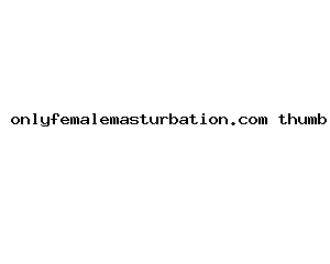 onlyfemalemasturbation.com