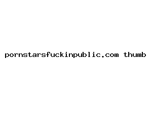 pornstarsfuckinpublic.com