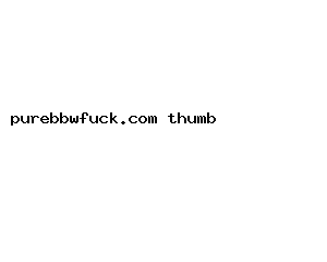 purebbwfuck.com