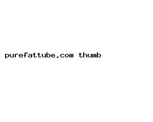 purefattube.com