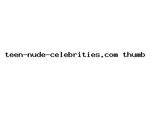 teen-nude-celebrities.com