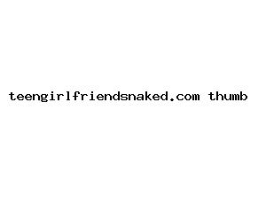 teengirlfriendsnaked.com