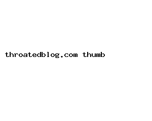 throatedblog.com