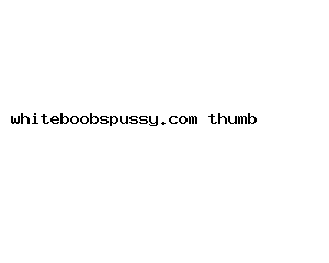 whiteboobspussy.com