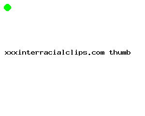 xxxinterracialclips.com