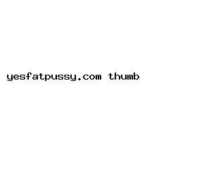 yesfatpussy.com