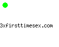 3xfirsttimesex.com