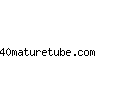 40maturetube.com