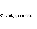 60svintgeporn.com