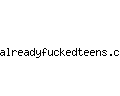 alreadyfuckedteens.com