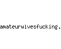 amateurwivesfucking.com