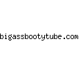 bigassbootytube.com