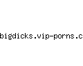 bigdicks.vip-porns.com