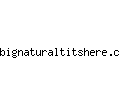 bignaturaltitshere.com