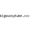 bigpussytube.xxx