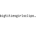 bigtitiesgirlsclips.com