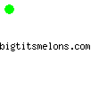 bigtitsmelons.com