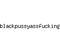 blackpussyassfucking.com