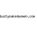 bustynakedwomen.com