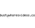 bustywhoresvideos.com
