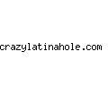 crazylatinahole.com