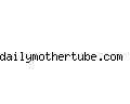 dailymothertube.com