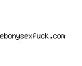 ebonysexfuck.com