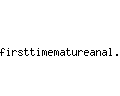 firsttimematureanal.com